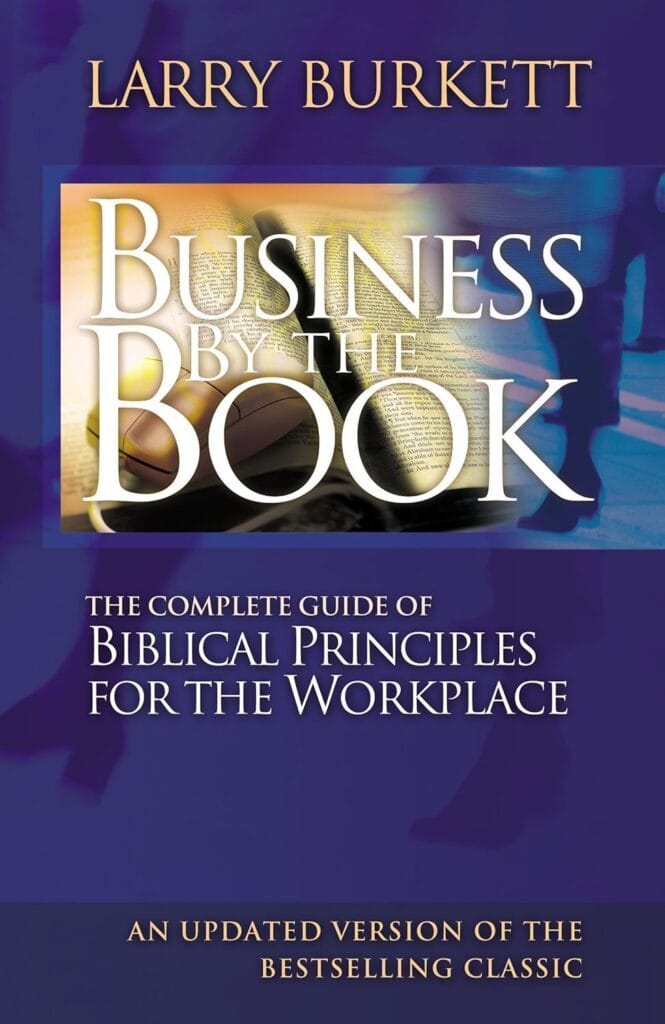 Business By The Book Complete Guide of Biblical Principles for the Workplace